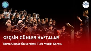 Geçsin Günler Haftalar - Bursa Uludağ Üniversitesi Türk Müziği Korosu Semâîli Şarkılar Konseri