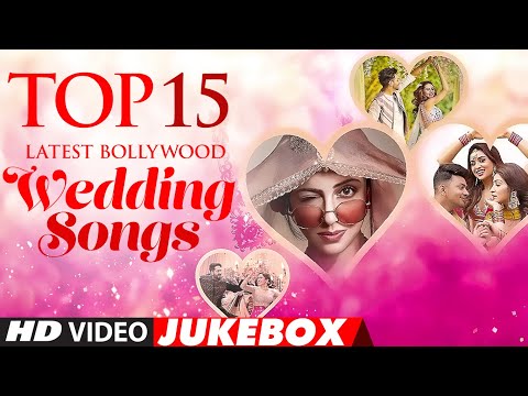 top-15-latest-bollywood-wedding-songs★new-indian-wedding-songs|hindi-wedding-songs-|-video-jukebox