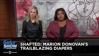 Shafted: Marion Donovan's Trailblazing Diapers | The Daily Show