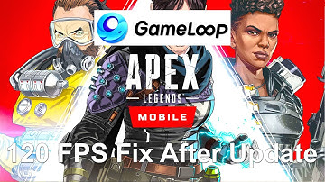 Apex Legends Mobile 120 FPS Fix on Gameloop Emulator After Latest Update on PC | Easy Fix