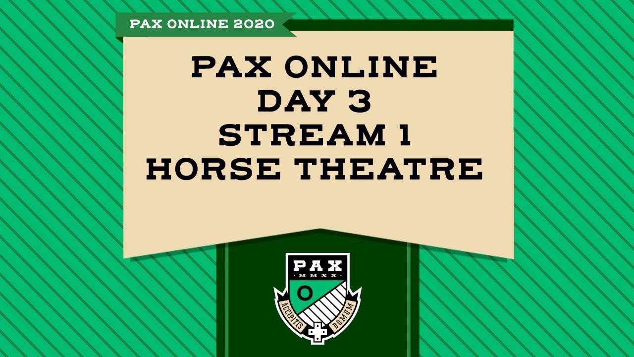 PAX Online Day 3 - Stream 1 - Horse Theatre