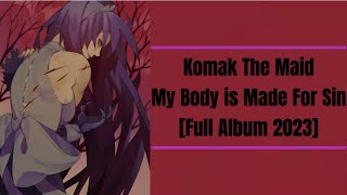 Komak The Maid - My Body is Made for Sin [Full Album 2023]