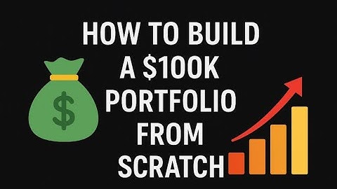 How to Build a $100K Portfolio from Scratch