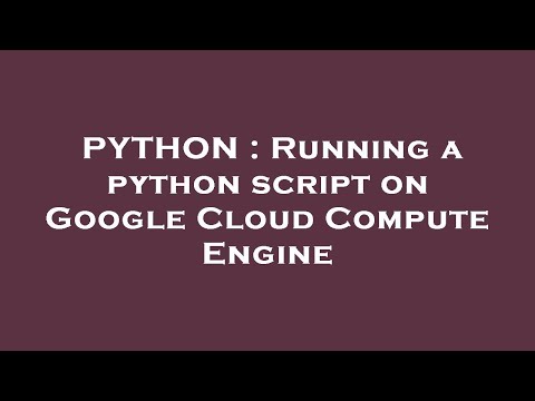PYTHON : Running a python script on Google Cloud Compute Engine