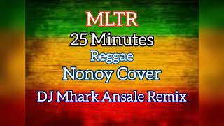 25 Minutes MLTR Reggae Nonoy Cover DJ Mhark Ansale Remix 🎵💖🎧