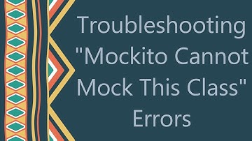Troubleshooting "Mockito Cannot Mock This Class" Errors