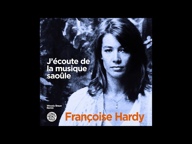 Françoise Hardy - J'écoute de la musique saoûle (Woody Braun Remix / Funky French League) Radio edit