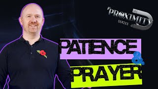 PROXIMITY | Part 5: Patience &amp; Prayer| Pastor Andy Rattenbury