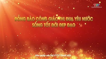 Phóng sự: Đồng bào công giáo thi đua yêu nước, sống tốt đời đẹp đạo