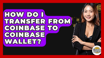 How Do I Transfer From Coinbase To Coinbase Wallet? - CryptoBasics360.com