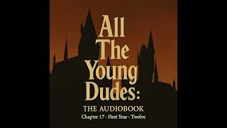All the Young Dudes – Chapter 17 - First Year - Twelve | AI-Powered Audiobook