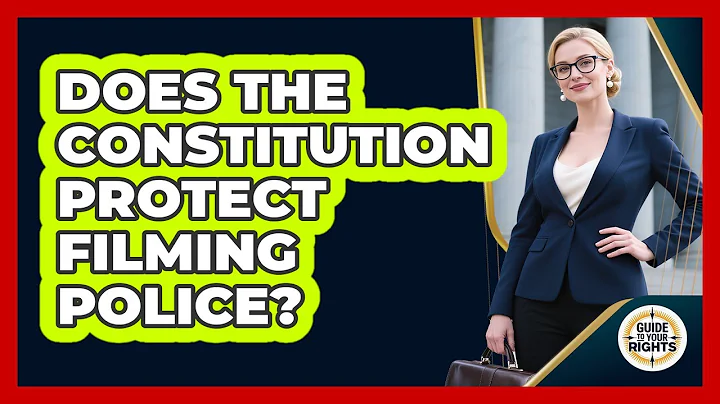 Does the Constitution Protect Filming Police?
