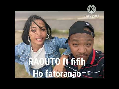 RAOUTO FT FIFIH HO FATORANAO