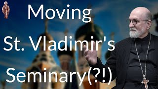 Moving St. Vladimir's Seminary(?!)  Fr. Chad Hatfield