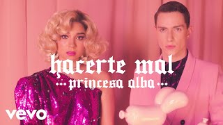 Princesa Alba  Hacerte Mal (Video Oficial)