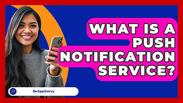 What Is A Push Notification Service? - Be App Savvy
