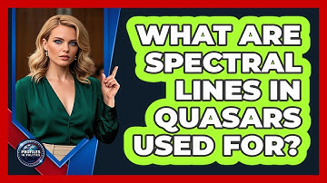 What Are Spectral Lines In Quasars Used For? - Profiles in Politics