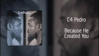 C4 Pedro - Because He Created You [Áudio]