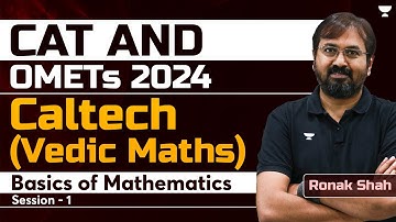 CAT  & OMETs 2024 Basics of Maths | Caltech Vedic Maths Session - 01 | Ronak Shah