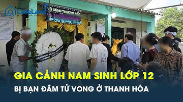 Hé lộ gia cảnh của nam sinh lớp 12 bị bạn cùng trường đâm tử vong rúng động Thanh Hóa | CafeLand