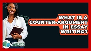 What Is A Counter-argument In Essay Writing? - The Language Library