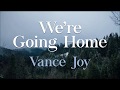 Vance Joy - We're Going Home (Lyrics)