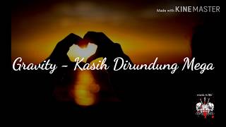 Gravity - Kasih Dirundung Mega HQ (Lyrics)