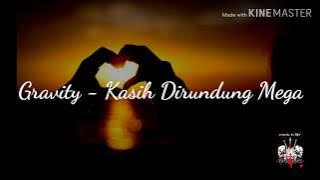 Gravity - Kasih Dirundung Mega HQ (Lyrics)