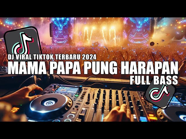 DJ MAMA PAPA PUNG HARAPAN (FULL BASS) ASDAR REMIX VIRAL TIKTOK TERBARU 2024 class=