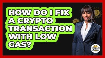 How Do I Fix A Crypto Transaction With Low Gas?