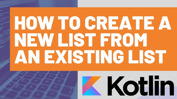 How to Create a New List from an Existing List in Kotlin
