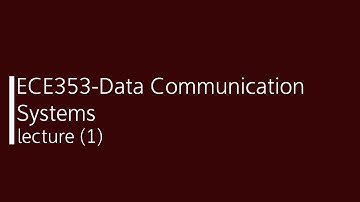 ECE353 - Data Communication Systems Lecture (1)