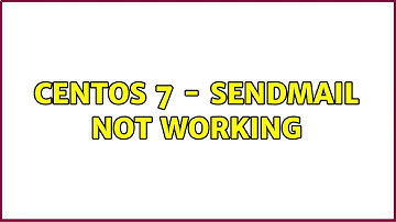 Centos 7 - Sendmail not working