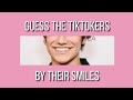 Guess the tiktok stars by their smiles