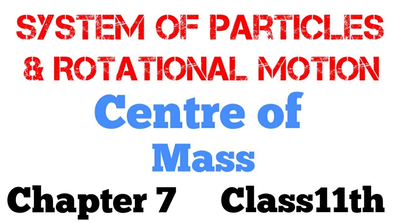 Centre Of Mass Class 11th Physics Chapter 7 YouTube