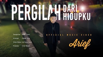 Arief Putra - Pergilah Dari Hidupku (Official Music Video)