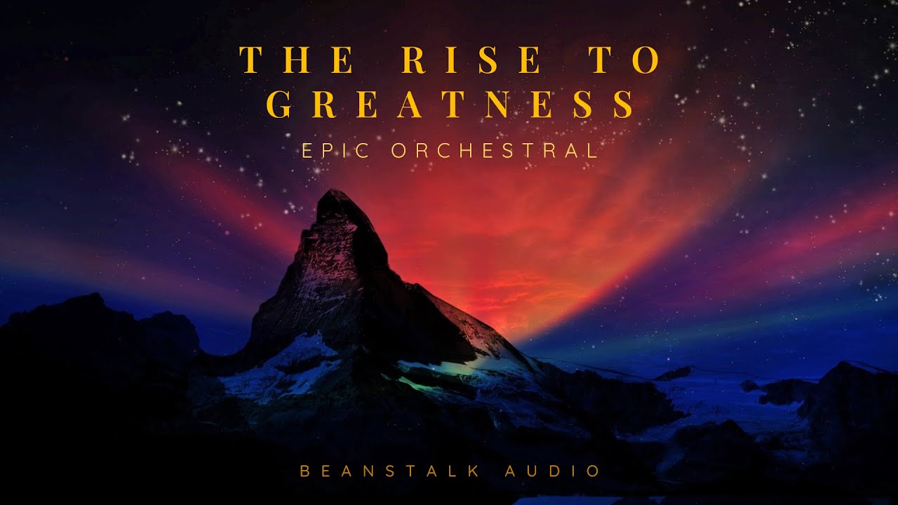 Epic Orchestral Music for Triumph & Inspiration – The Rise to Greatness