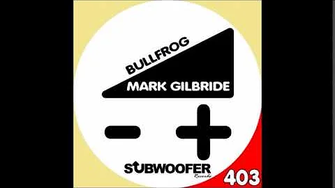 Mark Gilbride - Bullfrog [Subwoofer Records]