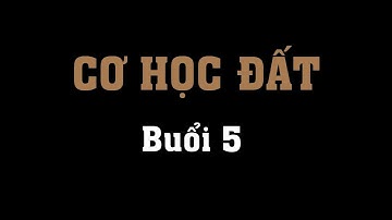 CƠ HỌC ĐẤT: BUỔI 5