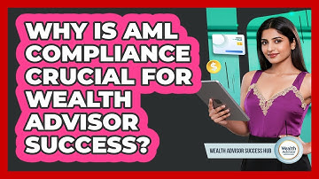 Why Is AML Compliance Crucial For Wealth Advisor Success? - Wealth Advisor Success Hub