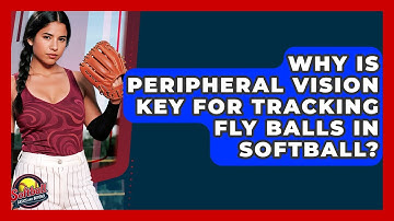Why Is Peripheral Vision Key For Tracking Fly Balls In Softball? - Softball Basics and Beyond