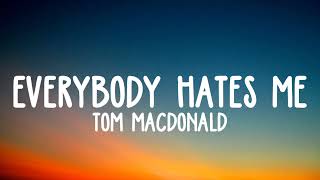 Tom MacDonald - "Everybody Hates Me" lyrics