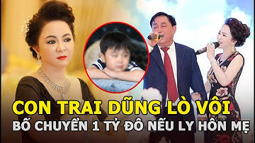 Con trai bà Hằng đòi bố Dũng Lò Vôi chuyển 1 tỷ đô nếu ly hôn mẹ, kế hay chứng tỏ thông minh từ sớm