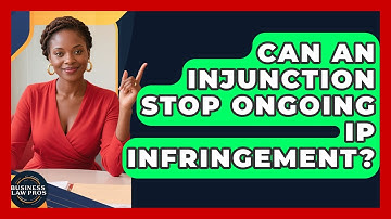 Can An Injunction Stop Ongoing IP Infringement? - Business Law Pros