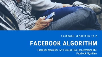 Facebook Algorithm 2019 - My 5 Crucial Tips For Success