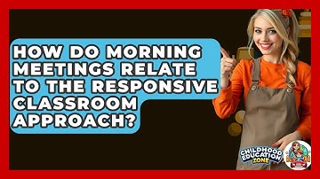 How Do Morning Meetings Relate To The Responsive Classroom Approach? - Childhood Education Zone