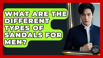 What Are The Different Types Of Sandals For Men? - The Sharp Dressed Gent
