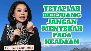 TETAPLAH BERJUANG JANGAN MENYERAH. PADA KEADAAN|| Ps Henny Kristianus || Motivasi Kristen