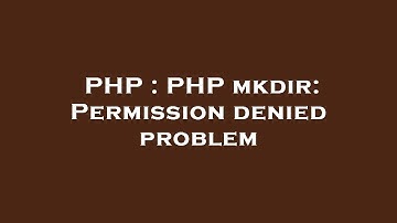 PHP : PHP mkdir: Permission denied problem