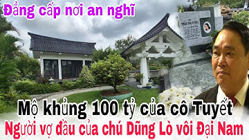 Trời ơi khu mộ 100 tỷ quá đẹp và độc lạ của cô Tuyết vợ đầu tiên chú Dũng Lò Vôi Đại Nam Bình Dương